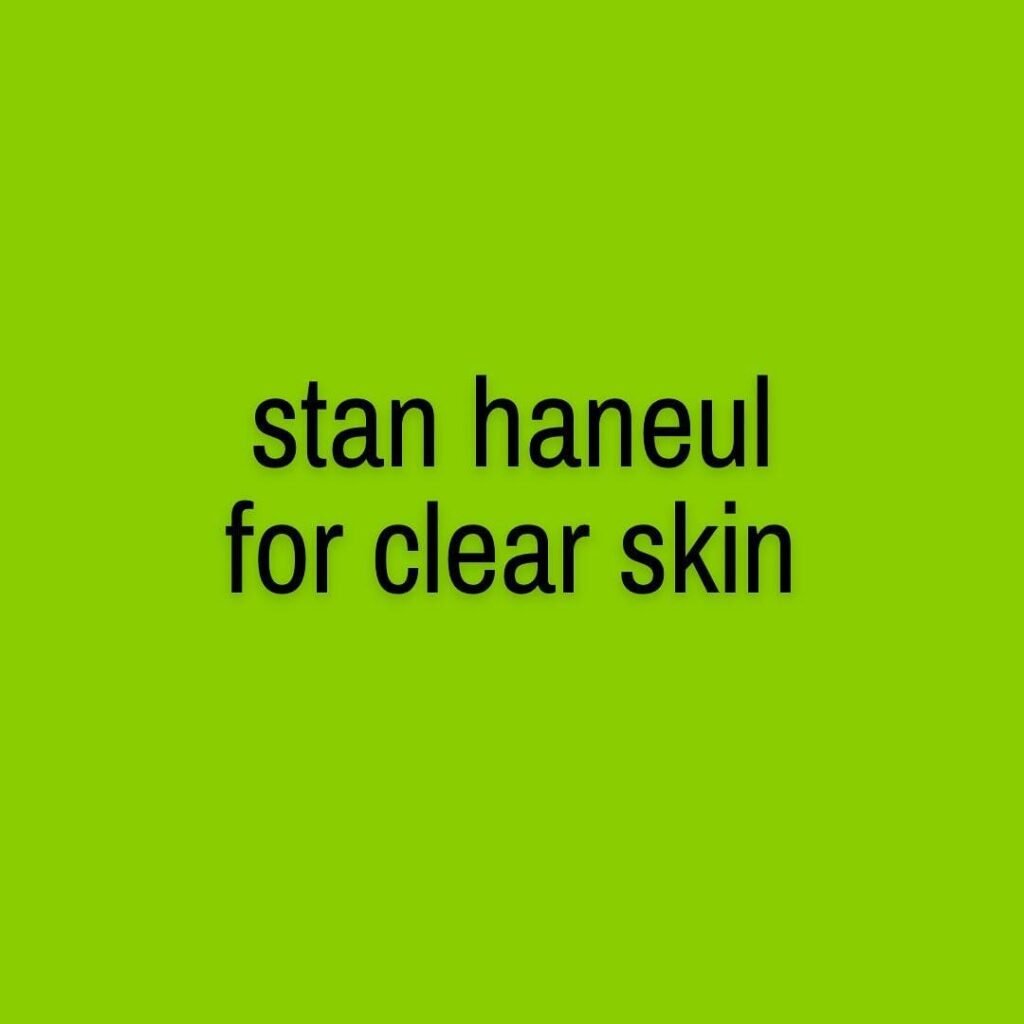 Stan Haneul for clear skin